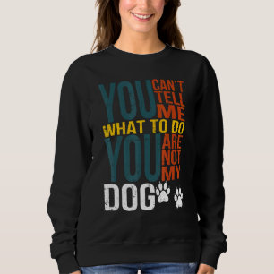 Sweatshirt Tu ne peux pas me dire quoi faire Tu n'es pas ma m