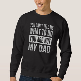 Sweatshirt Tu ne peux pas me dire quoi faire, tu n'es pas mon