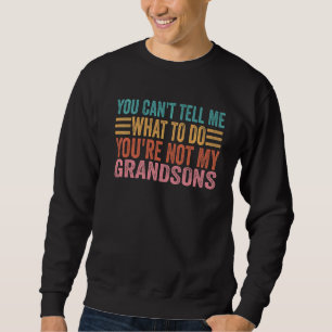 Sweatshirt Tu ne peux pas me dire quoi faire Tu n'es pas mon 