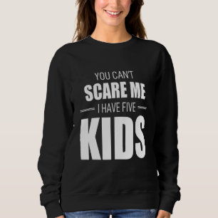 Sweatshirt Tu ne peux pas me faire peur J'ai 5 enfants Maman 