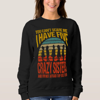 Sweatshirt Tu ne peux pas me faire peur J'ai cinq soeurs foll