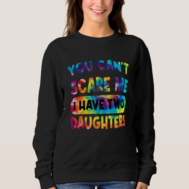 Sweatshirt Tu ne peux pas me faire peur J'ai deux filles papa (Devant)