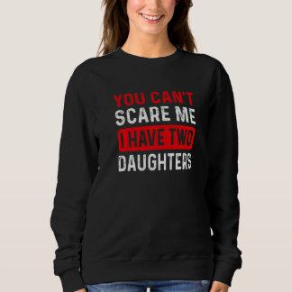 Sweatshirt Tu ne peux pas me faire peur J'ai deux filles papa
