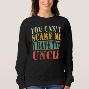 Sweatshirt Tu Ne Peux Pas Me Faire Peur J'Ai Deux Oncles 1