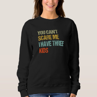 Sweatshirt Tu ne peux pas me faire peur J'ai trois enfants Ma