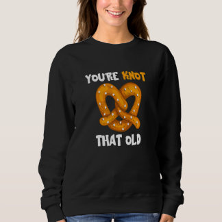 Sweatshirt Tu n'es pas si vieux Pretzel Knot Pun boulangerie 