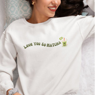 Sweatshirt Tu T'Aimerais Tellement Matcha, Matcha