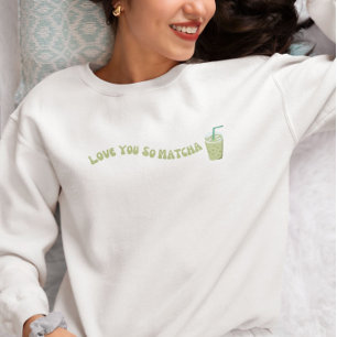 Sweatshirt Tu T'Aimerais Tellement Matcha, Matcha