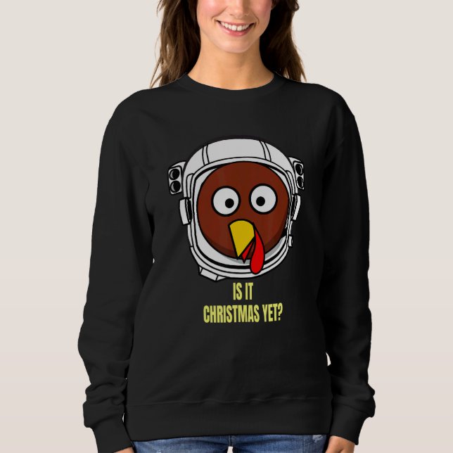 Sweatshirt Turkey In Space Is It Christmas Yet Thanksgiving H (Devant)