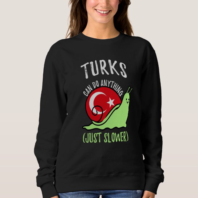 Sweatshirt Turks Can Do Anything Just Slower  Turkish (Devant)