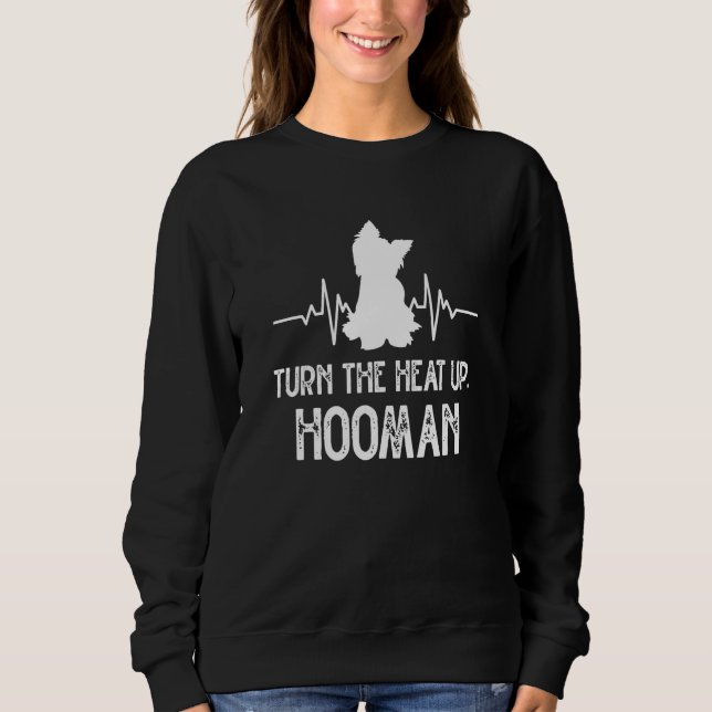 Sweatshirt Turn the Heat Up Hooman Yorkshire Terrier Dog Bree (Devant)