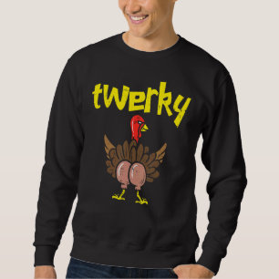 Sweatshirt Twerky Turkey Butt Thanksgiving Twerk Dance Pun