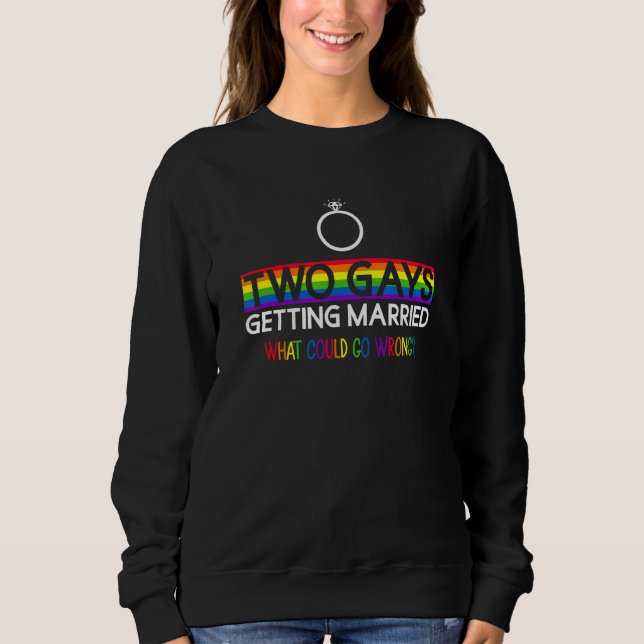 Sweatshirt Two Gays Getting Married What Could Go Wrong   Gay (Devant)