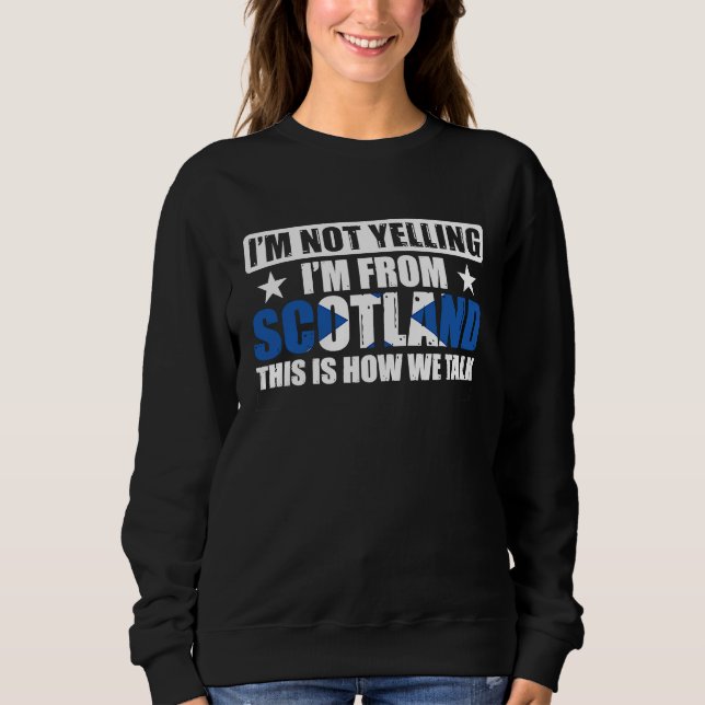 Sweatshirt Uk Scottish I'm Not Yelling I'm From Scotland (Devant)