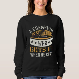 Sweatshirt Un Champion Est Quelqu'Un Qui Se Lève Quand Il Ne 
