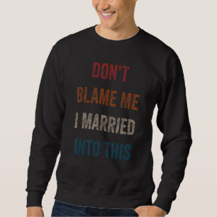Sweatshirt Un Humour de mariage drôle, ils ne me blâment pas 