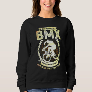 Sweatshirt Un Jour Sans Bmx Serait Possible, Mais Pourquoi Le