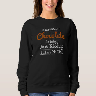 Sweatshirt Un Jour Sans Chocolat, C'Est Comme Si J'Avais Mal