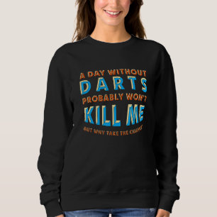 Sweatshirt Un jour sans fléchettes ne me tuera pas Hobby Cibl