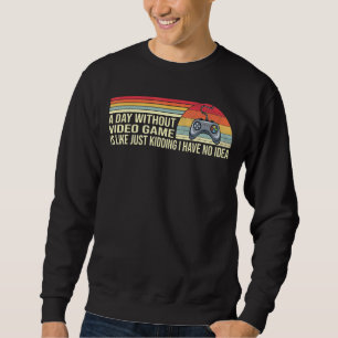 Sweatshirt Un Jour Sans Jeu Vidéo C'Est Comme Rêver Je Ha