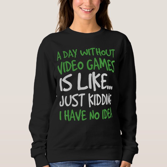 Sweatshirt Un Jour Sans Jeu Vidéo C'Est Comme Rêver Je Ha (Devant)