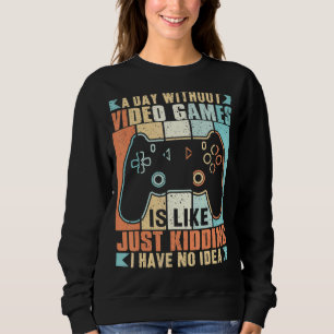 Sweatshirt Un Jour Sans Jeu Vidéo C'Est Comme Rêver Je Ha