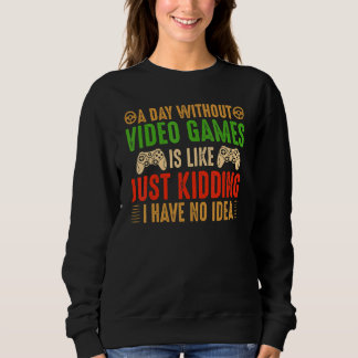 Sweatshirt Un Jour Sans Jeux Vidéo Est Comme Un Joueur Vidéo 