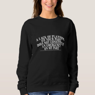Sweatshirt Un manque de planification de votre part ne signif