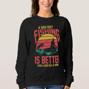 Sweatshirt Un Mauvais Jour De Pêche Est Mieux Qu'Une Bonne Jo