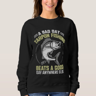 Sweatshirt Un mauvais jour Tarpon La pêche bat un bon jour pa