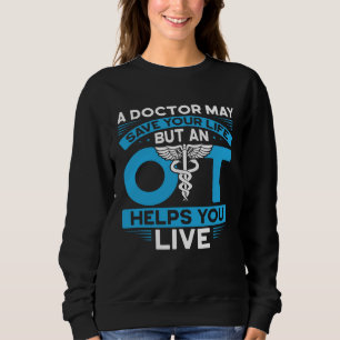 Sweatshirt Un médecin peut vous sauver la vie, mais un OT vou