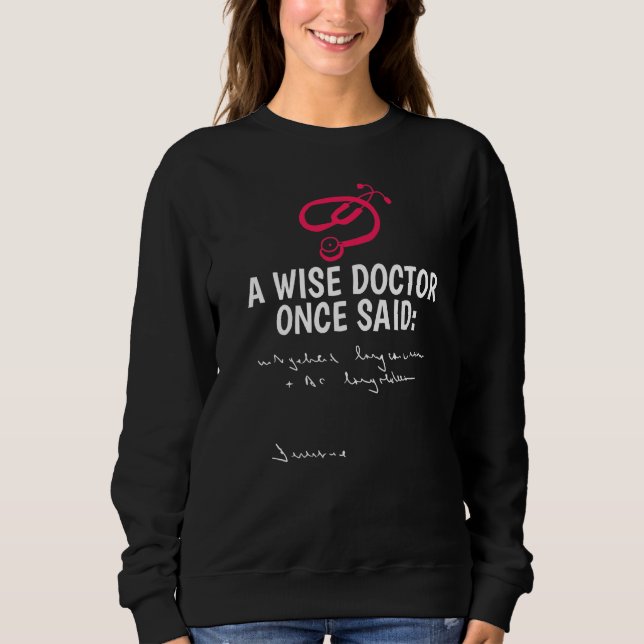 Sweatshirt Un Médecin Sage A Dit Une Fois À La Pénalité Steth (Devant)
