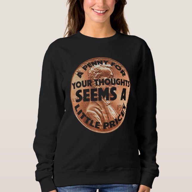 Sweatshirt Un Penny Pour Vos Pensées Me Semble Un Peu Coûteux (Devant)