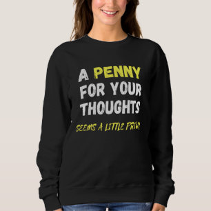 Sweatshirt Un Penny Pour Vos Pensées Semble Un Peu Coûteux Fu