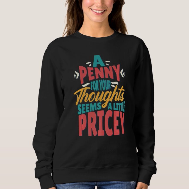 Sweatshirt Un Penny Pour Vos Pensées Semble Un Peu Coûteux S (Devant)