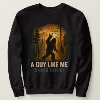 Sweatshirt Un type comme moi est difficile à trouver Big Foot