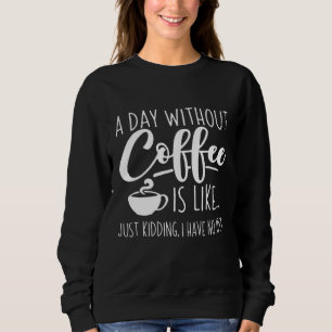Sweatshirt Une Journée Sans Café Amusant Café Don