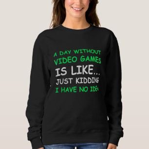 Sweatshirt Une Journée Sans Jeux Vidéo Drôle Joueur Vidéo Hom