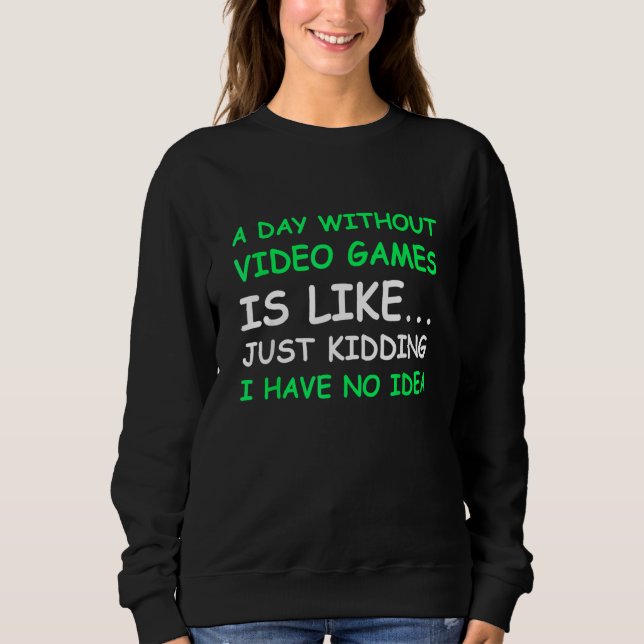 Sweatshirt Une Journée Sans Jeux Vidéo Drôle Joueur Vidéo Hom (Devant)