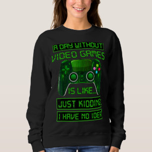 Sweatshirt Une Journée Sans Jeux Vidéo Joueur Vidéo Jeu