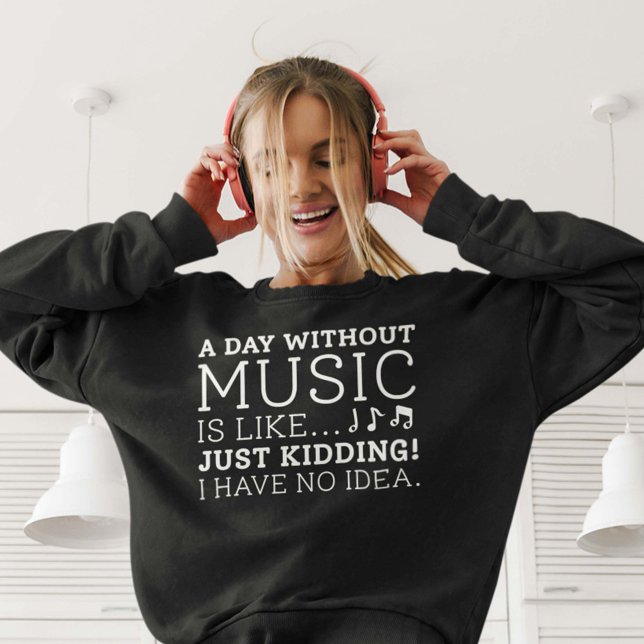 Sweatshirt Une Journée Sans Musique (A day without music is like just kidding I have no idea women's sweatshirt for music lovers)