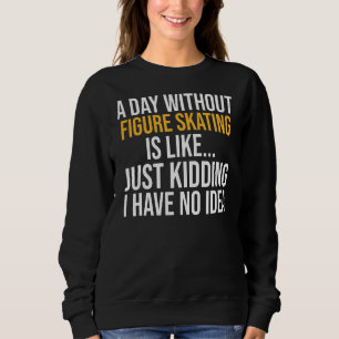 Sweatshirt Une Journée Sans Patinage Artistique Est Comme