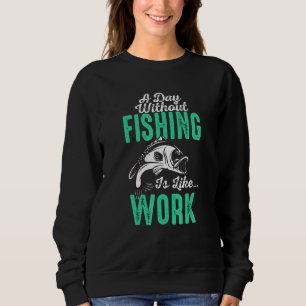 Sweatshirt Une Journée Sans Pêche Est Comme Un Voyage De Pêch