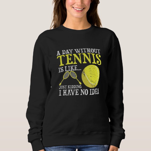 Sweatshirt Une Journée Sans Tennis Player Coach Sports Game (Devant)