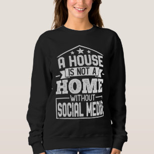 Sweatshirt Une maison n'est pas un foyer sans médias sociaux