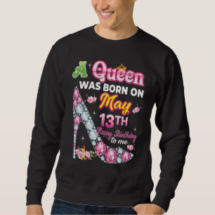 Sweatshirt Une Reine Est Née Le 13 Mai 13 Joyeux Anniversaire
