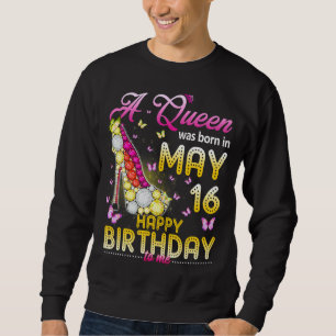 Sweatshirt Une Reine Est Née Le 16 Mai Joyeux Anniversaire Po