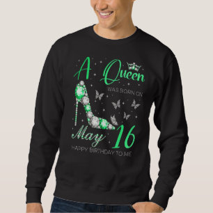 Sweatshirt Une Reine Est Née Le 16 Mai Joyeux Anniversaire Po