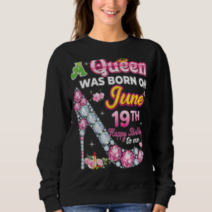 Sweatshirt Une Reine Est Née Le 19 Juin 19 Joyeux Anniversair