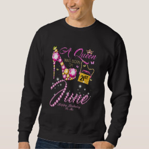 Sweatshirt Une Reine Est Née Le 21 Juin Joyeux Anniversaire P